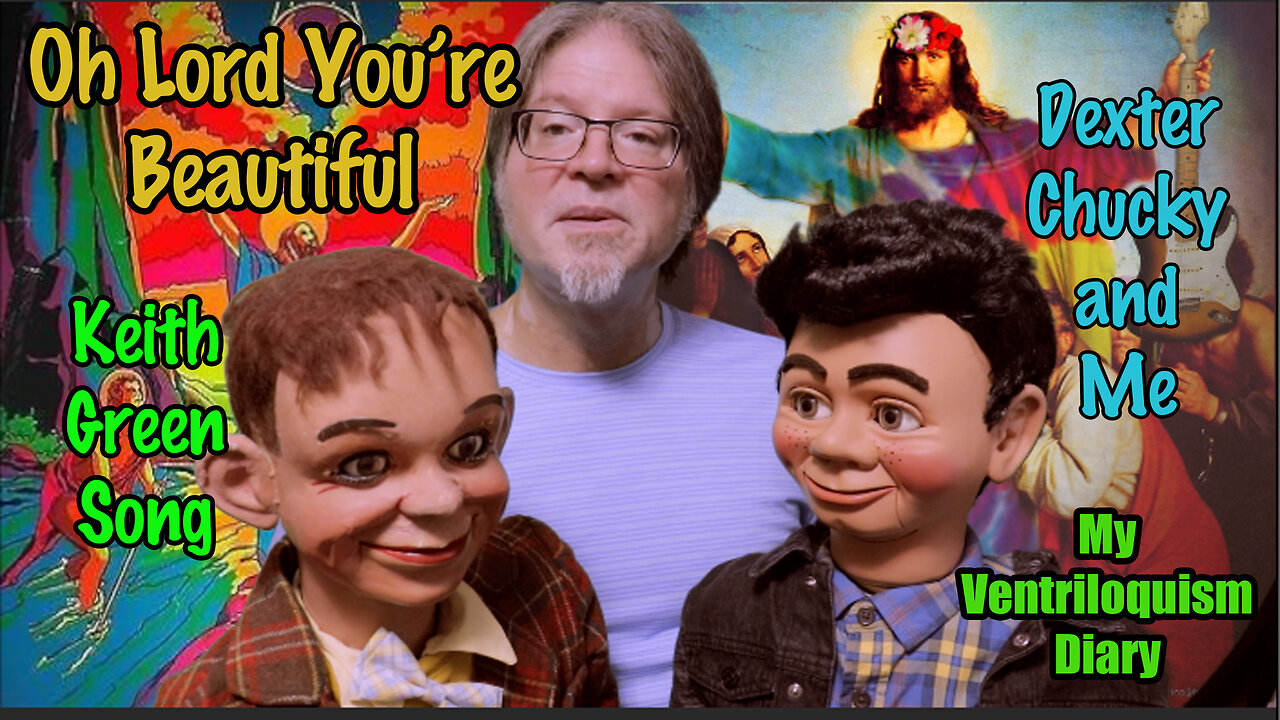 Oh Lord You’re Beautiful: Keith Green song with Dexter and Chucky Ventriloquism