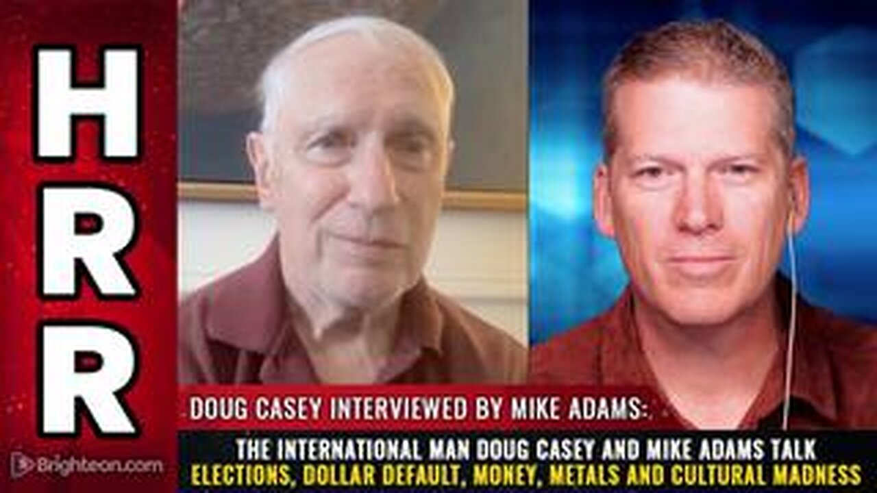 The International Man Doug Casey and Mike Adams talk elections, DOLLAR DEFAULT...