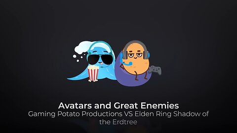 Avatars and Great Enemies. Gaming Potato Productions VS Elden Ring Shadow of the Erdtree