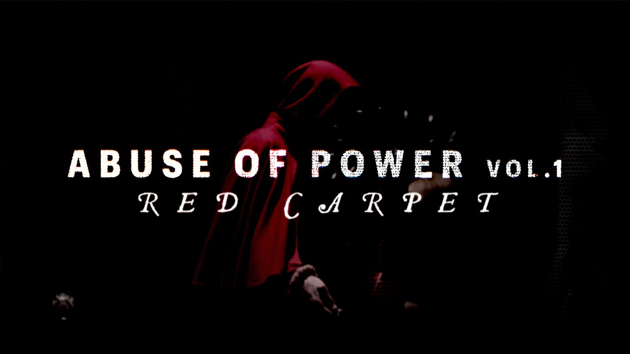 ABUSE OF POWER | VOL 1 - RED CARPET | Full Documentary