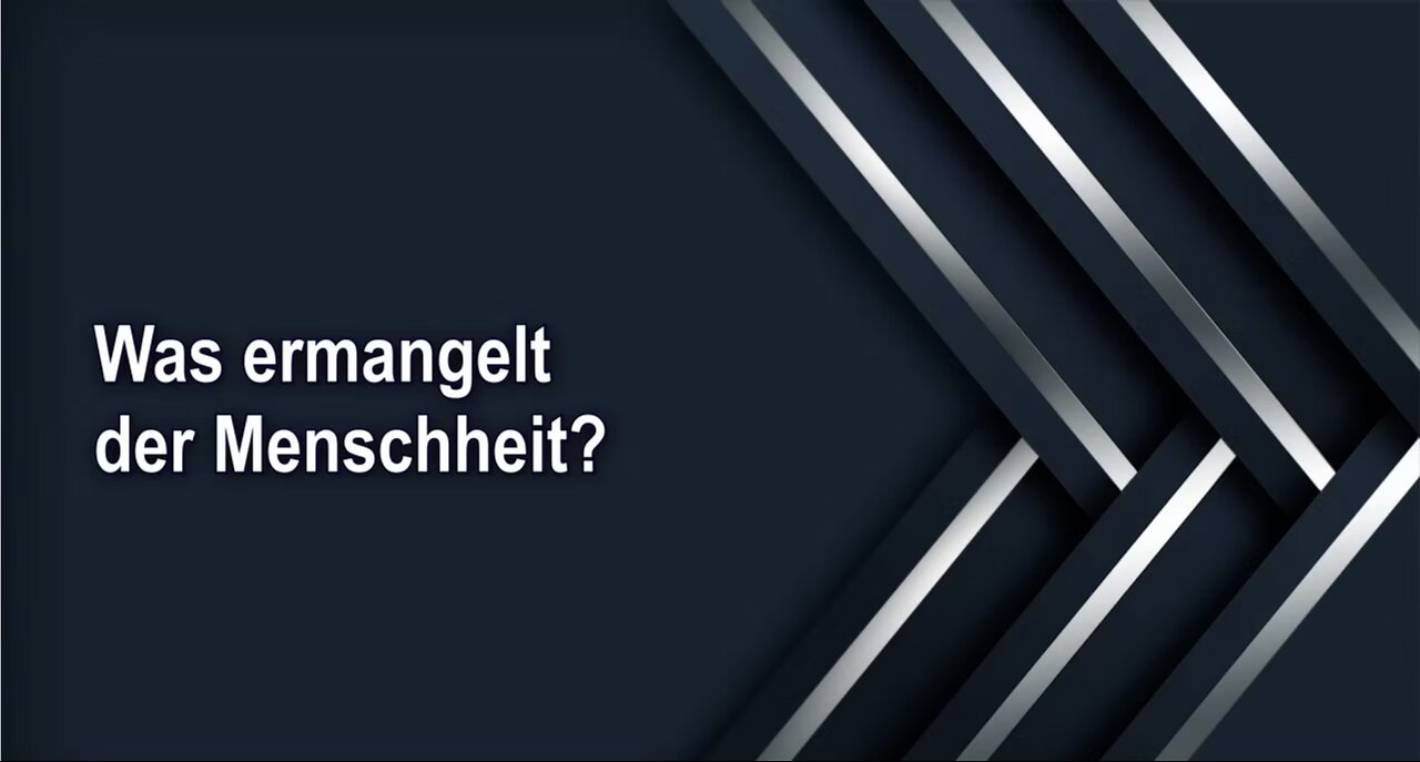 Was ermangelt der Menschheit?