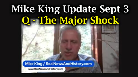 Mike King Update Sept 3. Q - The Major Shock