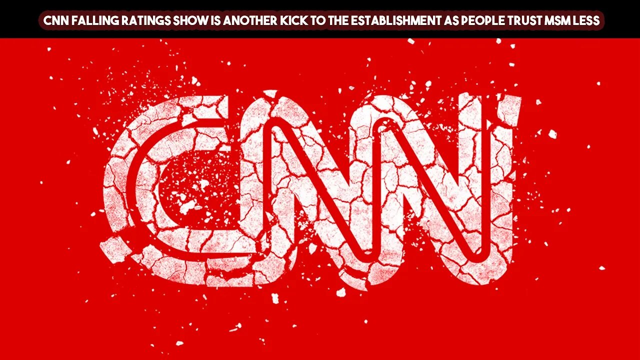 CNN Falling Ratings Show Is Another Kick To The Establishment As People Trust MSM Less