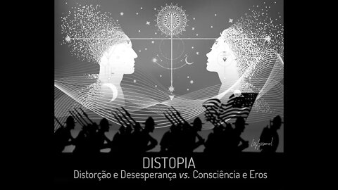 Distopia: Distorção e Desesperança vs. Consciência e Eros - João de Athayde