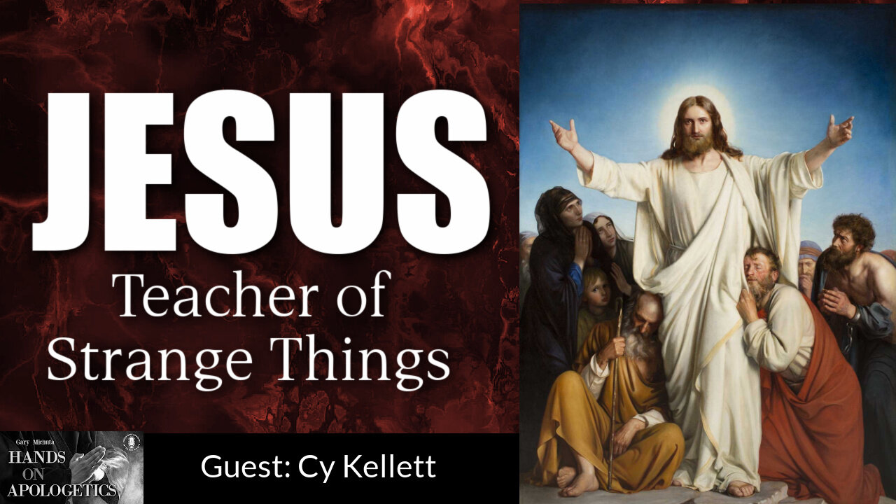 19 Nov 21, Hands on Apologetics: Jesus, Teacher of Strange Things