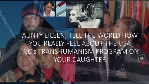 Part 2 of 3 Aunty Eileen, TELL US HOW YOU FEEL ABOUT THE USA INC'S TRANSHUMANISM PROGRAM ON SHAUNEL