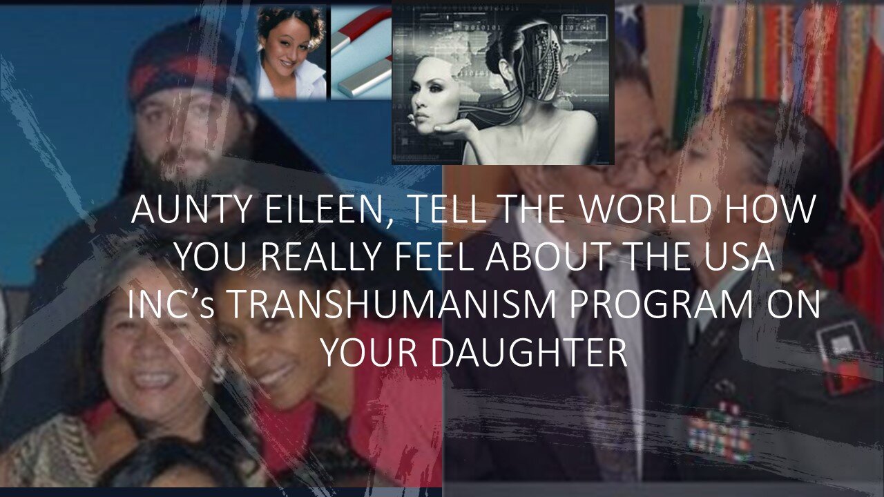 Part 2 of 3 Aunty Eileen, TELL US HOW YOU FEEL ABOUT THE USA INC'S TRANSHUMANISM PROGRAM ON SHAUNEL