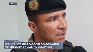 Teófilo Otoni: PC inicia investigação sobre caso da bebê arremessada da laje, pai está preso