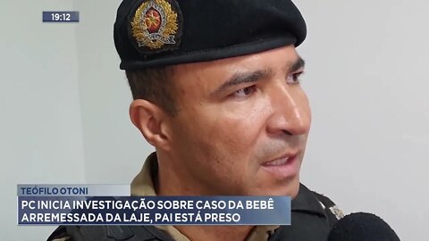 Teófilo Otoni: PC inicia investigação sobre caso da bebê arremessada da laje, pai está preso