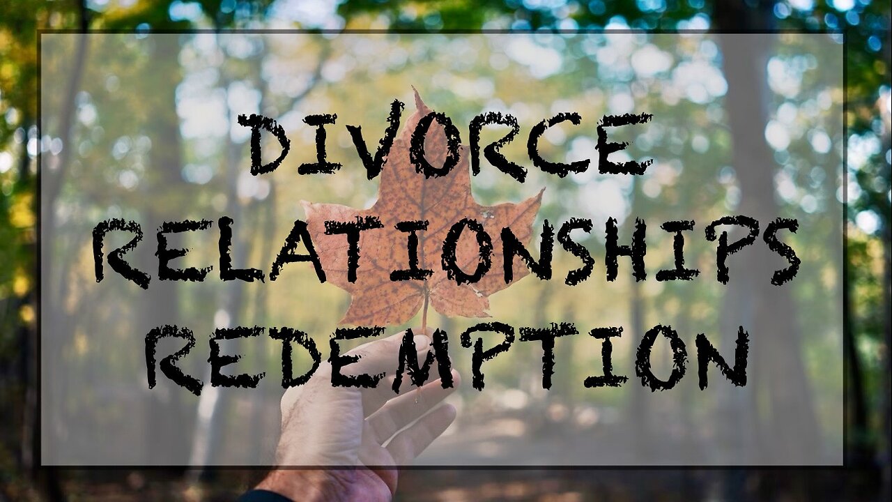 Divorce, relationships, redemption.