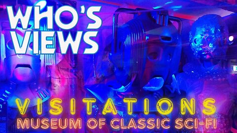 WHOS VIEWS: VISITATIONS - NEIL COLE'S MUSEUM OF CLASSIC SCI FI