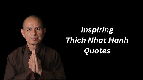 Inspiring Thich Nhat Hanh Quotes!!!