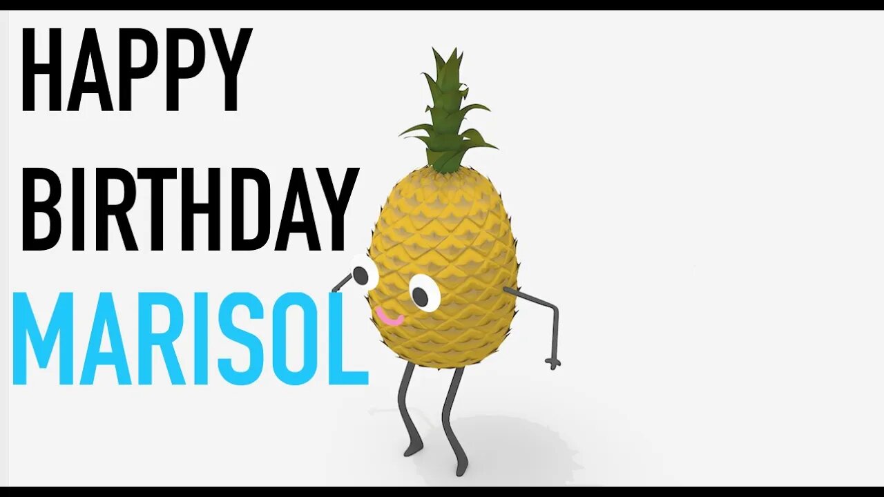 Happy Birthday MARISOL! - PINEAPPLE Birthday Song