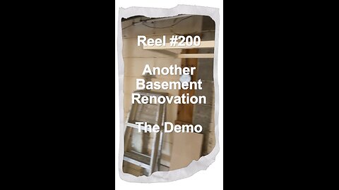 Reel #200 Another Basement Renovation - The Demo