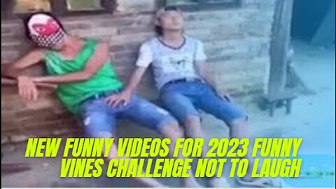 NEW FUNNY VIDEOS FOR 2023 FUNNY VINES CHALLENGE NOT TO LAUGH