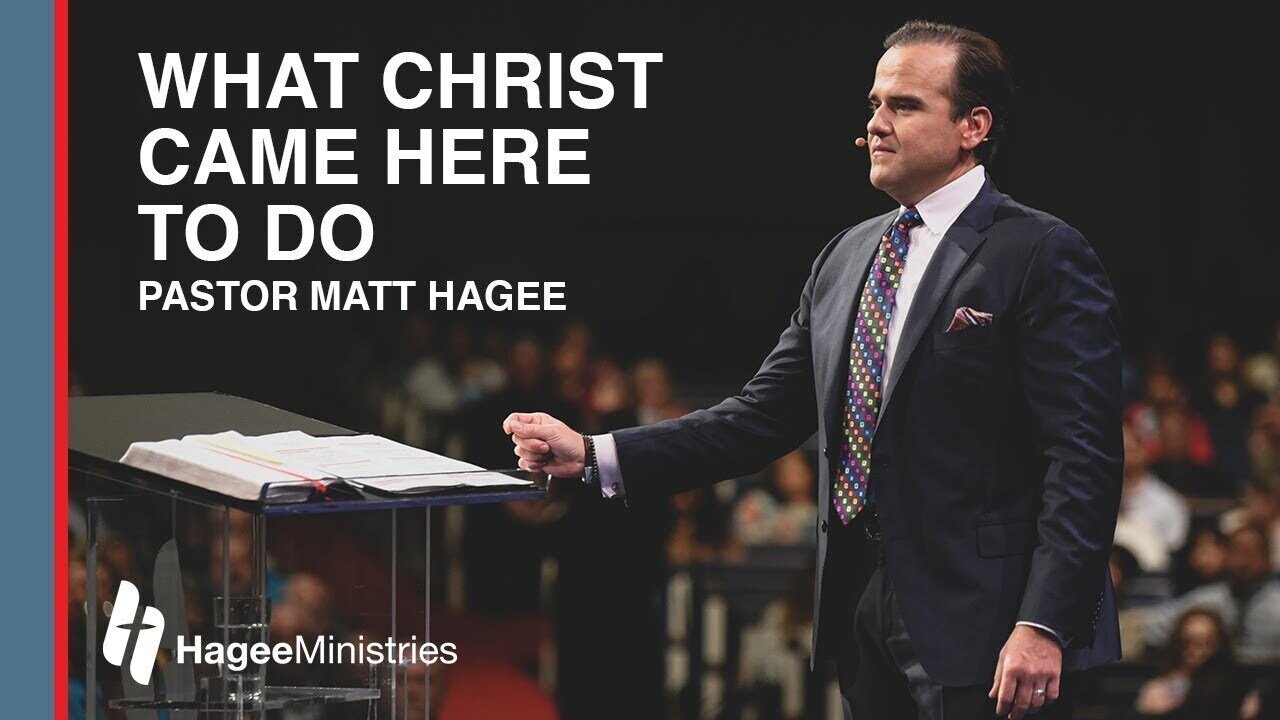 Matt Hagee - "What Christ Came Here to Do"