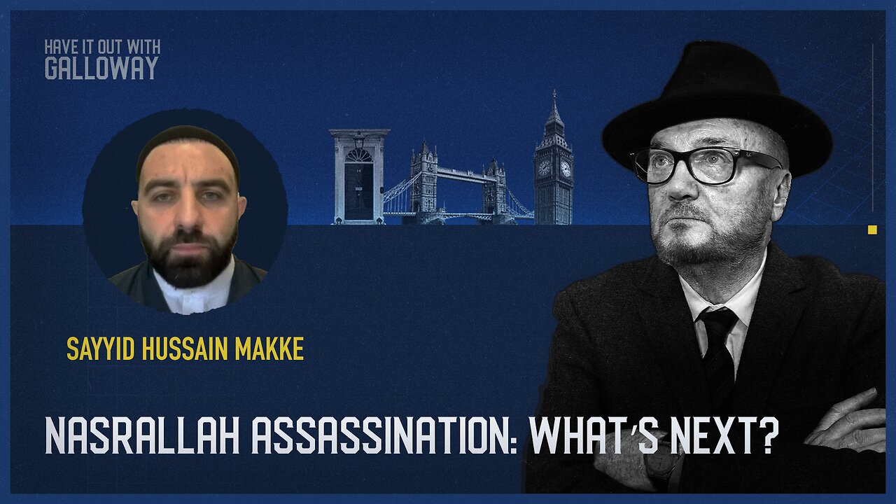 Have It Out With Galloway: Nasrallah Assassination: What's Next?