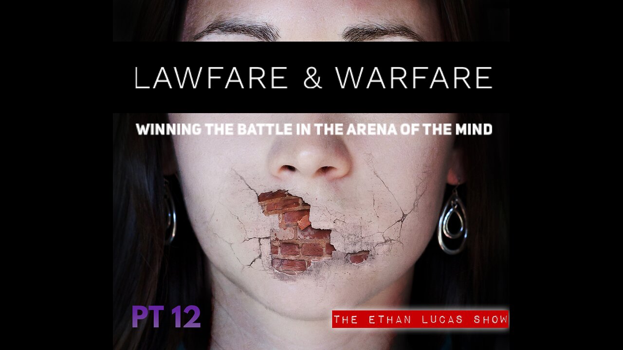 LAWFARE & WARFARE: Winning the Battle in the Arena of the Mind (Pt 12)