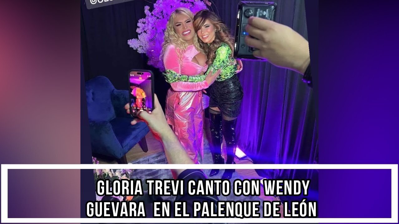 GLORIA TREVI CANTO CON WENDY GUEVARA EN EL PALENQUE DE LEÓN