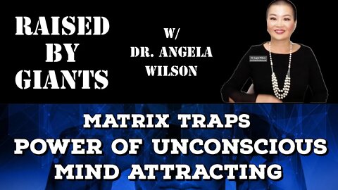 Matrix Traps, Power of Unconscious, Mind Attracting with Dr. Angela Wilson