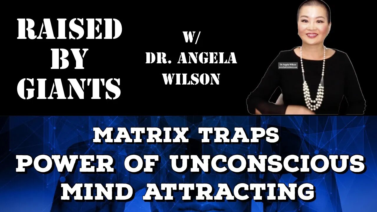 Matrix Traps, Power of Unconscious, Mind Attracting with Dr. Angela Wilson