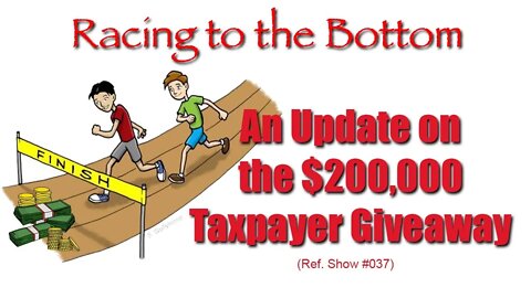 040: Racing to the Bottom; An Update on the $200K Taxpayer Giveaway