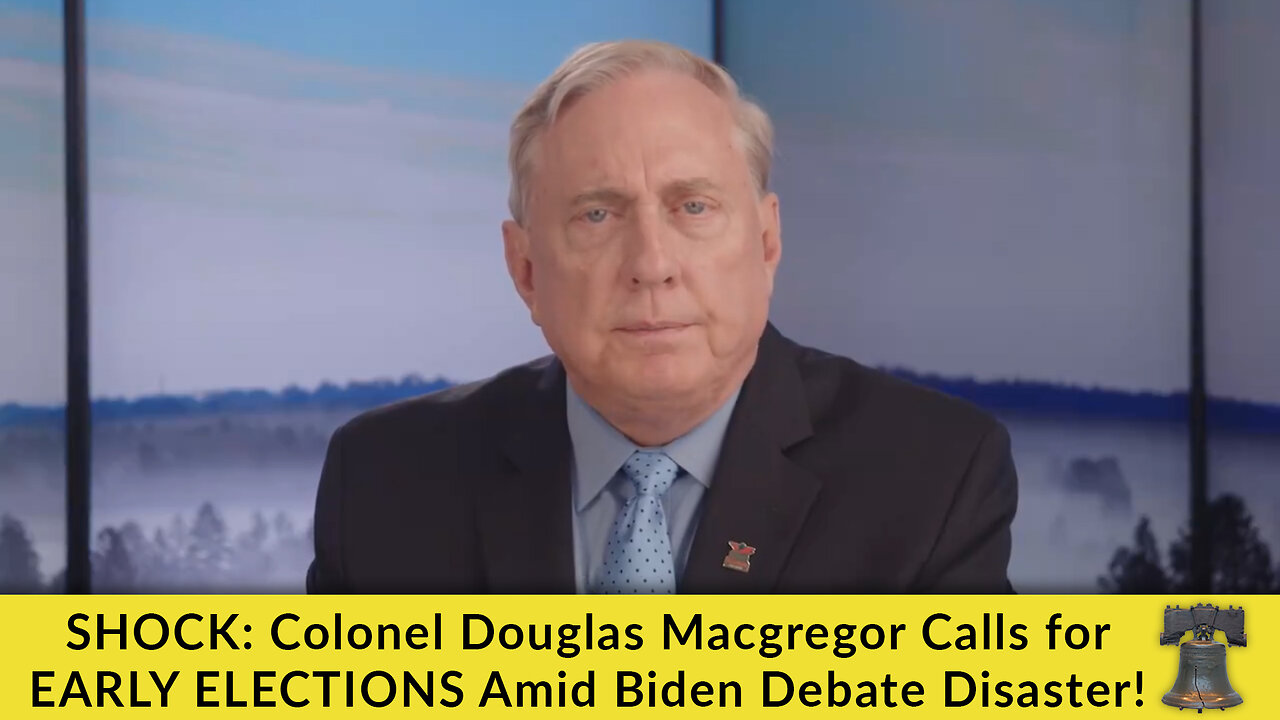 SHOCK: Colonel Douglas Macgregor Calls for EARLY ELECTIONS Amid Biden Debate Disaster!