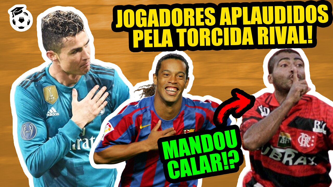 9 JOGADORES APLAUDIDOS PELA TORCIDA RIVAL 👏