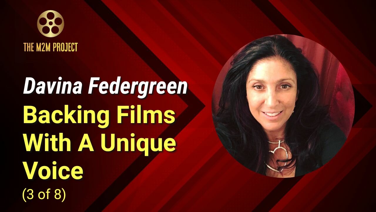 Financing A Project with Davina Federgreen (3 of 8): Backing Films With A Unique Voice