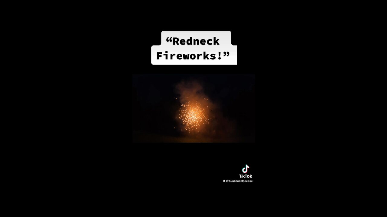 "Redneck Fireworks!"