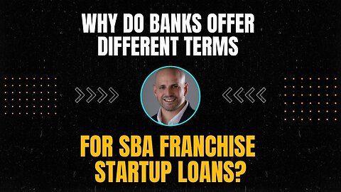 Why Do Banks Offer Different Terms for SBA Franchise Startup Loans