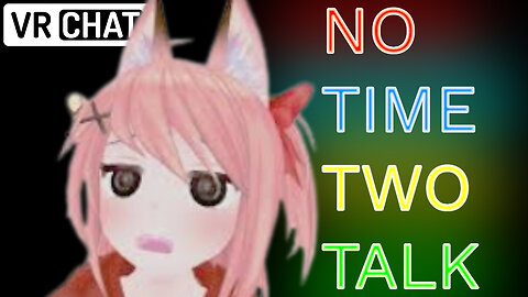 I played No Time Two Talk in VR CHAT