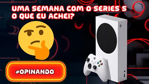 Uma semana de Xbox Series S o que achei?