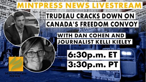 MintPress News Livestream: Trudeau Cracks Down on Trucker Convoy, with Dan Cohen and Kelli Kieley