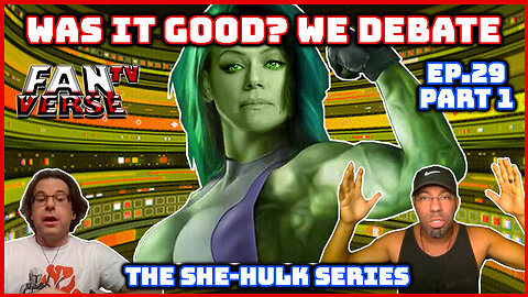 SHE-HULK, WAS IT GOOD? WE DEBATE. Ep. 29, Part 1