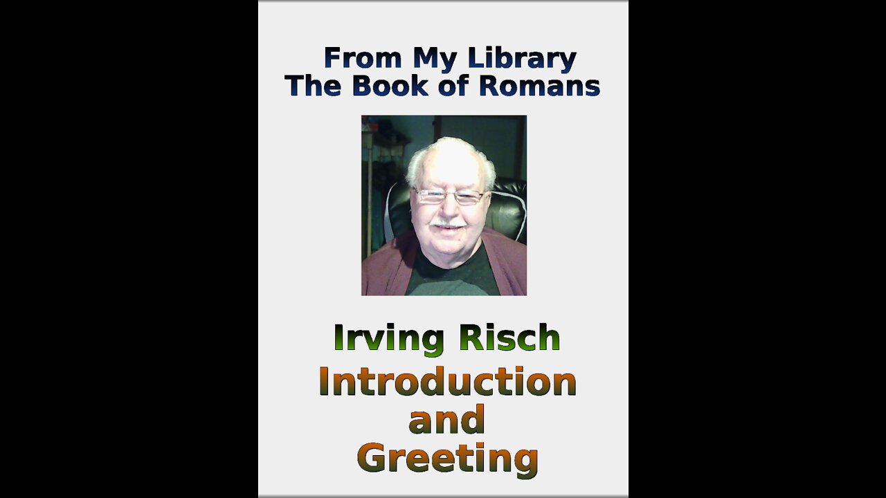 From My Library, the Book of Romans, by Irv Risch, Introduction and Greeting