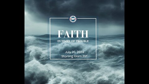 TBTRN Conference: FAITH In Times Of Trouble (2024-07-20)