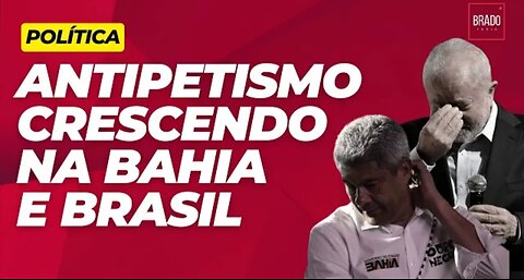 ANTIPETISMO CRESCENDO NA BAHIA E BRASIL