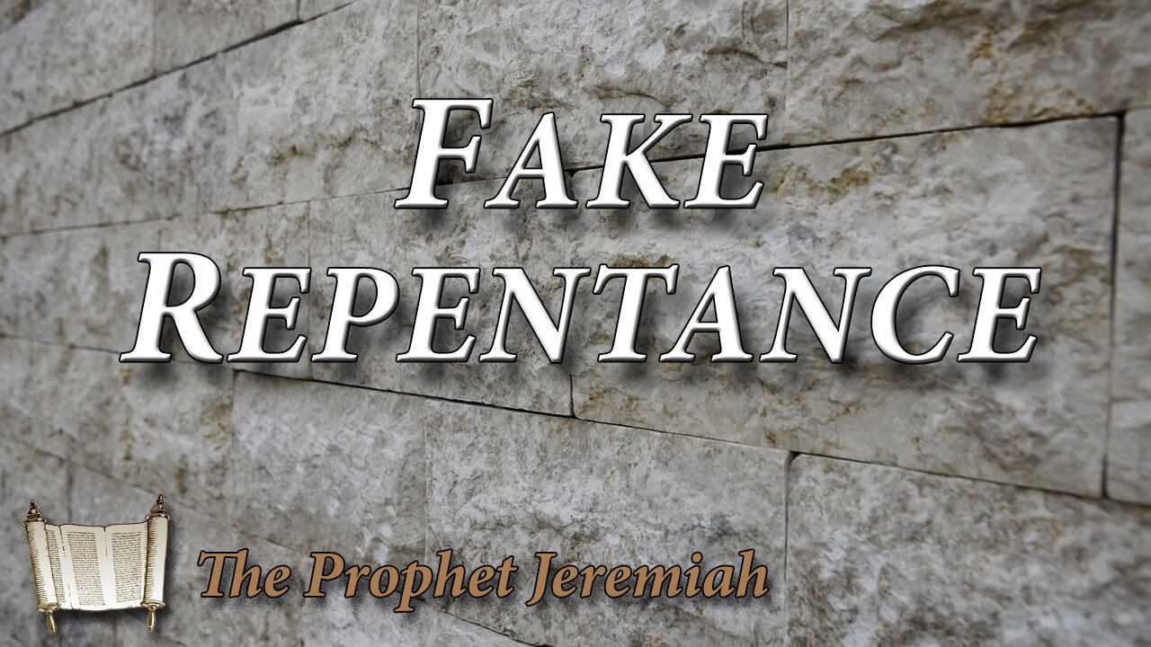 THE PROPHET JEREMIAH Part 8: Fake Repentance