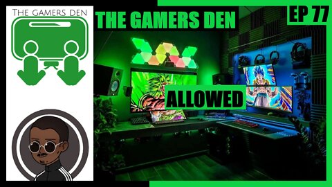 The Gamers Den EP 77 - Allowed