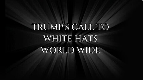 Trump's Call to White Hats World Wide