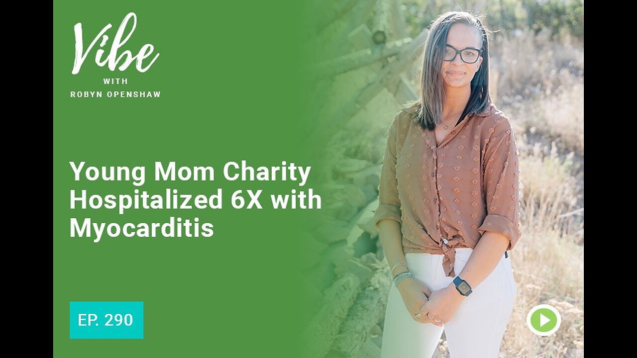 Ep. 290: Young Mom Charity Hospitalized 6X with Myocarditis- Why the Vax Injured Are “In Denial”