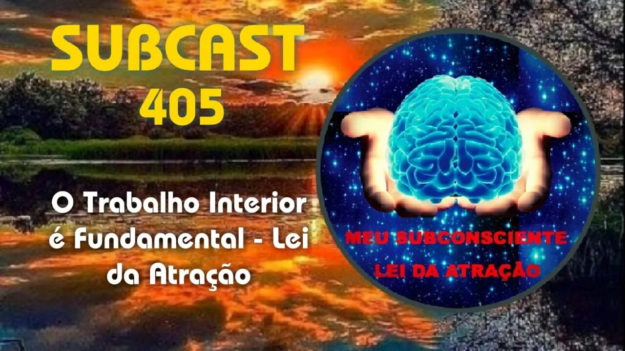 SubCast 405 - O Trabalho Interior é Fundamental - Lei da Atração #leidaatração