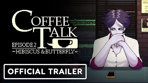 Coffee Talk Episode 2: Hibiscus & Butterfly - Official Launch Trailer