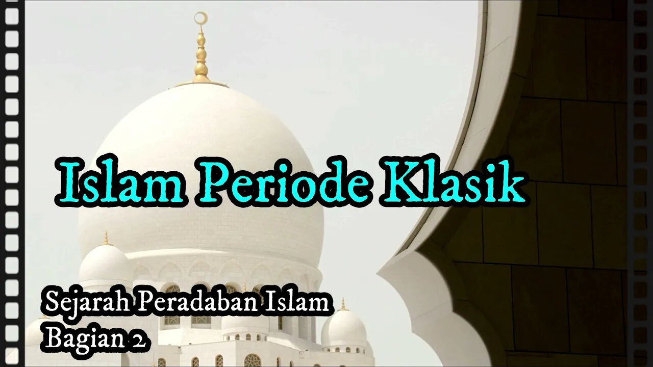 Islam Periode Klasik - Sejarah Peradaban Islam (Bag.2)