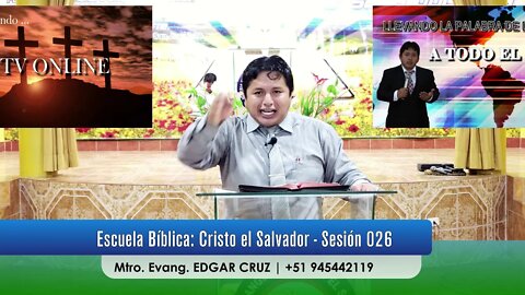 Escuela Bíblica: Cristo el Salvador - Sesión 026 - EVANGELISTA EDGAR CRUZ