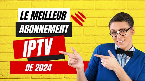 le meilleur abonnement IPTV | MEILLEUR FOURNISSEUR IPTV EN EUROPE DE 2024