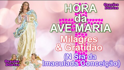 Hora da Ave Maria, Gratidão e Milagres, Imaculada Conceição