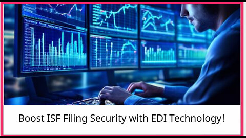 Streamlining ISF Filing: Enhancing Security and Confidentiality with EDI