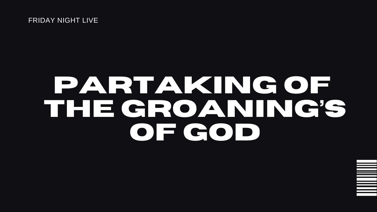 PARTAKING OF THE GROANING'S OF GOD